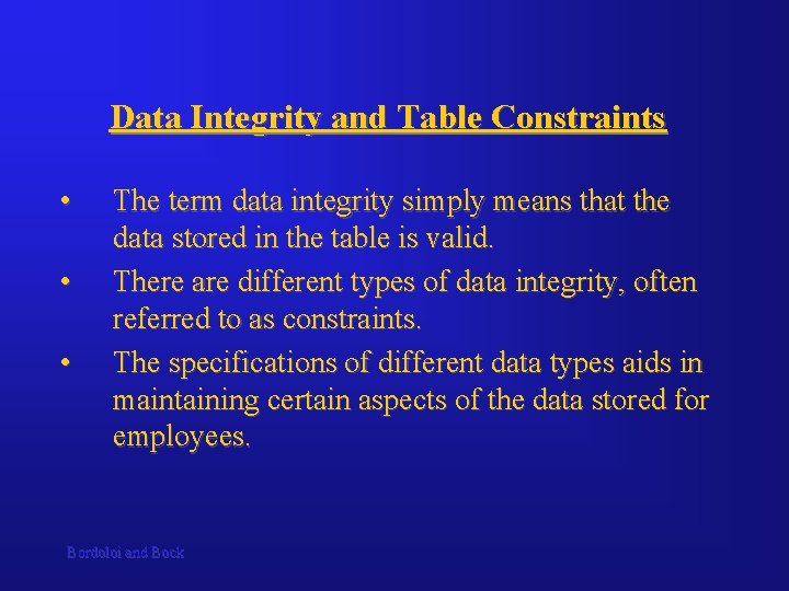 Data Integrity and Table Constraints • • • The term data integrity simply means