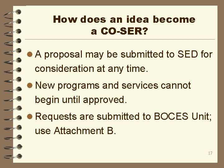 How does an idea become a CO-SER? l A proposal may be submitted to