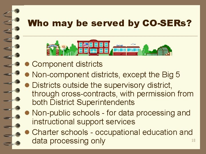 Who may be served by CO-SERs? l Component districts l Non-component districts, except the