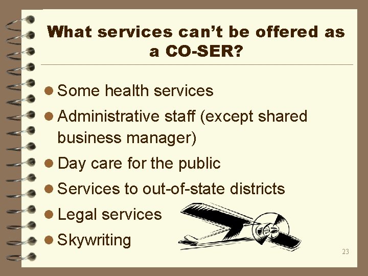 What services can’t be offered as a CO-SER? l Some health services l Administrative