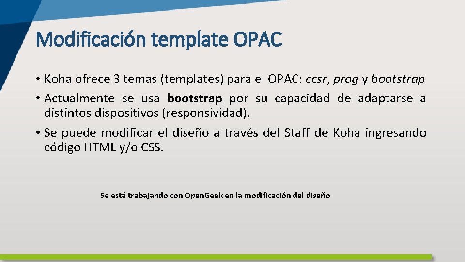 Modificación template OPAC • Koha ofrece 3 temas (templates) para el OPAC: ccsr, prog