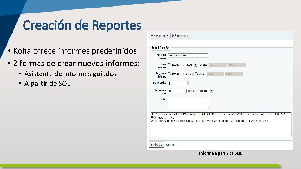 Creación de Reportes • Koha ofrece informes predefinidos • 2 formas de crear nuevos