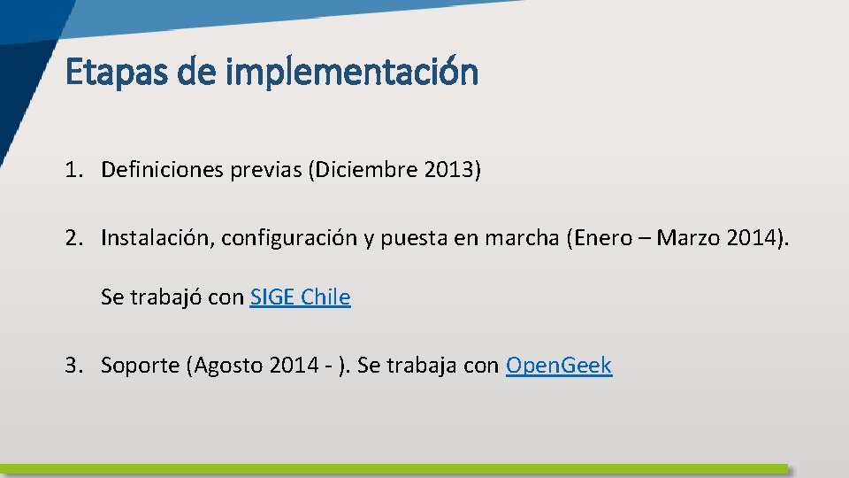 Etapas de implementación 1. Definiciones previas (Diciembre 2013) 2. Instalación, configuración y puesta en