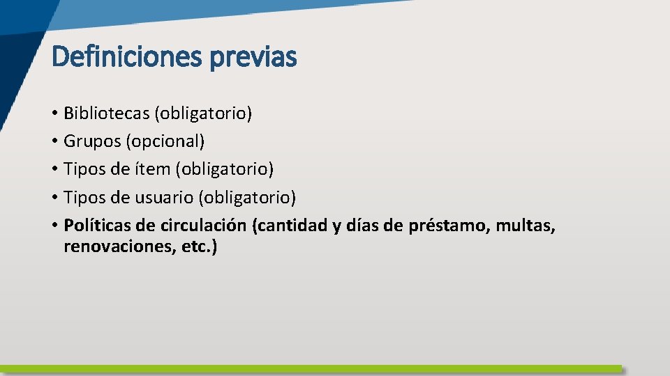 Definiciones previas • Bibliotecas (obligatorio) • Grupos (opcional) • Tipos de ítem (obligatorio) •