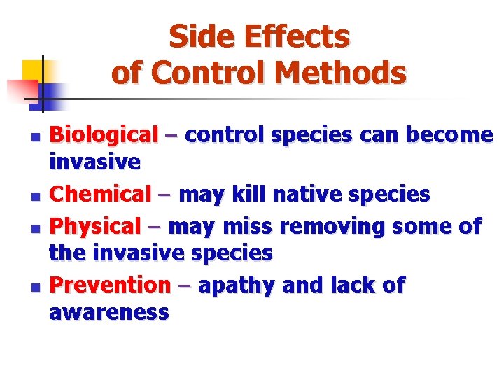 Side Effects of Control Methods n n Biological – control species can become invasive