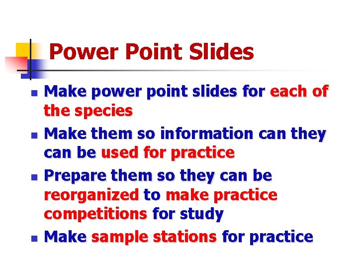 Power Point Slides n n Make power point slides for each of the species