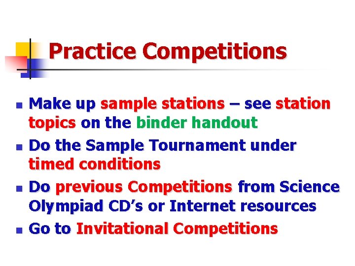 Practice Competitions n n Make up sample stations – see station topics on the