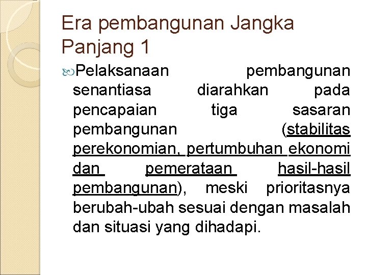 Era pembangunan Jangka Panjang 1 Pelaksanaan pembangunan senantiasa diarahkan pada pencapaian tiga sasaran pembangunan