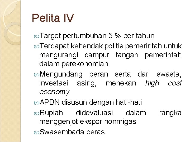 Pelita IV Target pertumbuhan 5 % per tahun Terdapat kehendak politis pemerintah untuk mengurangi