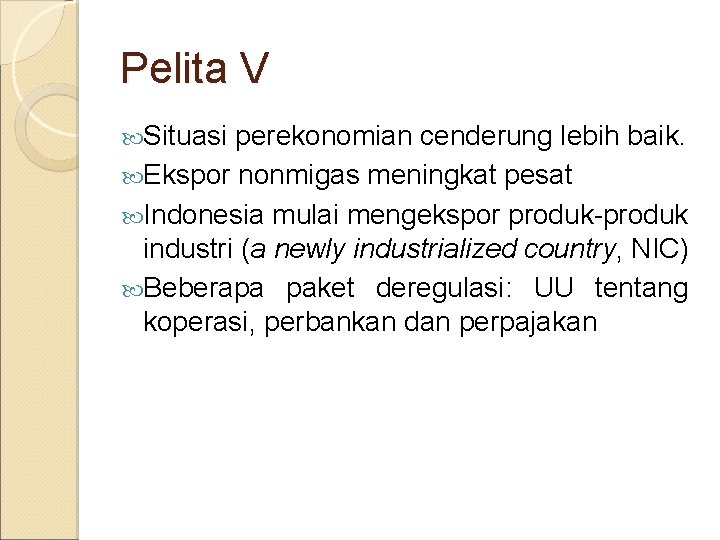 Pelita V Situasi perekonomian cenderung lebih baik. Ekspor nonmigas meningkat pesat Indonesia mulai mengekspor