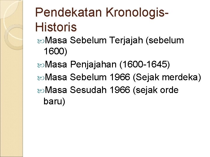 Pendekatan Kronologis. Historis Masa Sebelum Terjajah (sebelum 1600) Masa Penjajahan (1600 -1645) Masa Sebelum