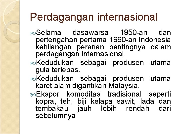 Perdagangan internasional Selama dasawarsa 1950 -an dan pertengahan pertama 1960 -an Indonesia kehilangan peranan