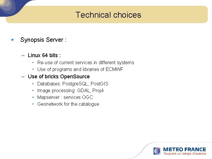 Technical choices § Synopsis Server : – Linux 64 bits : • Re-use of