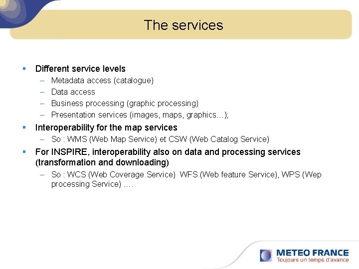 The services § Different service levels – – § Metadata access (catalogue) Data access