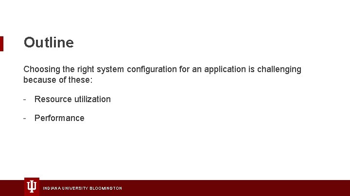 Outline Choosing the right system configuration for an application is challenging because of these: