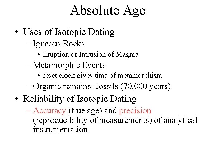 Absolute Age • Uses of Isotopic Dating – Igneous Rocks • Eruption or Intrusion