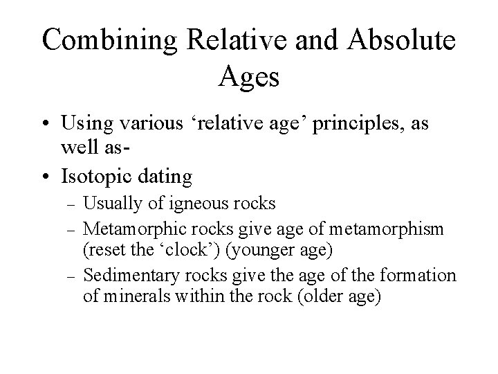 Combining Relative and Absolute Ages • Using various ‘relative age’ principles, as well as