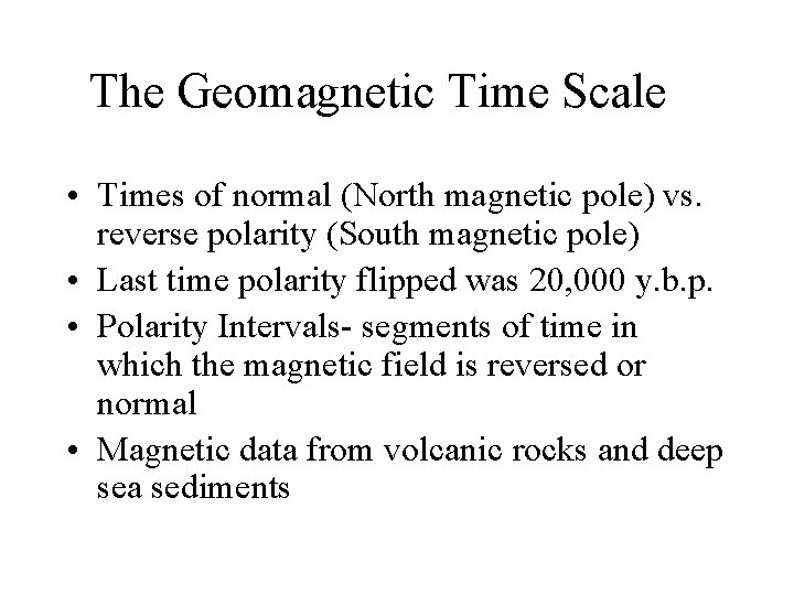The Geomagnetic Time Scale • Times of normal (North magnetic pole) vs. reverse polarity