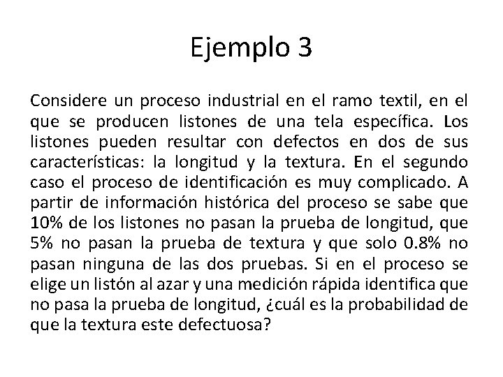 Ejemplo 3 Considere un proceso industrial en el ramo textil, en el que se