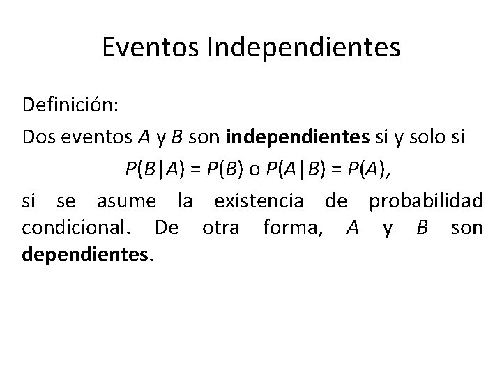 Eventos Independientes Definición: Dos eventos A y B son independientes si y solo si