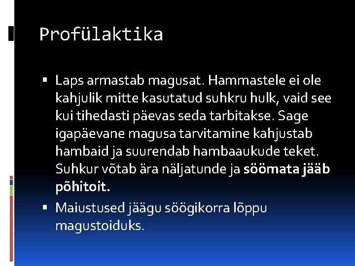 Profülaktika Laps armastab magusat. Hammastele ei ole kahjulik mitte kasutatud suhkru hulk, vaid see