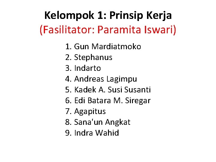 Kelompok 1: Prinsip Kerja (Fasilitator: Paramita Iswari) 1. Gun Mardiatmoko 2. Stephanus 3. Indarto