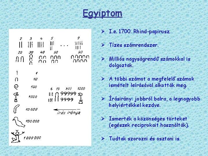 Egyiptom Ø I. e. 1700. Rhind-papirusz. Ø Tízes számrendszer. Ø Milliós nagyságrendű számokkal is