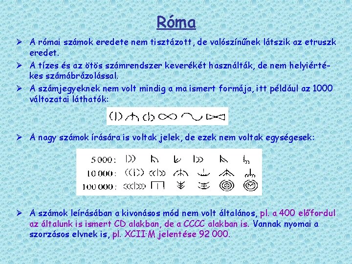 Róma Ø A római számok eredete nem tisztázott, de valószínűnek látszik az etruszk eredet.