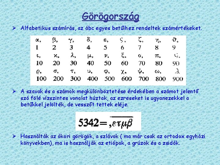 Görögország Ø Alfabetikus számírás, az ábc egyes betűihez rendeltek számértékeket. Ø A szavak és