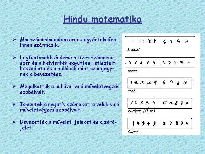 Hindu matematika Ø Mai számírási módszerünk egyértelműen innen származik. Ø Legfontosabb érdeme a tízes
