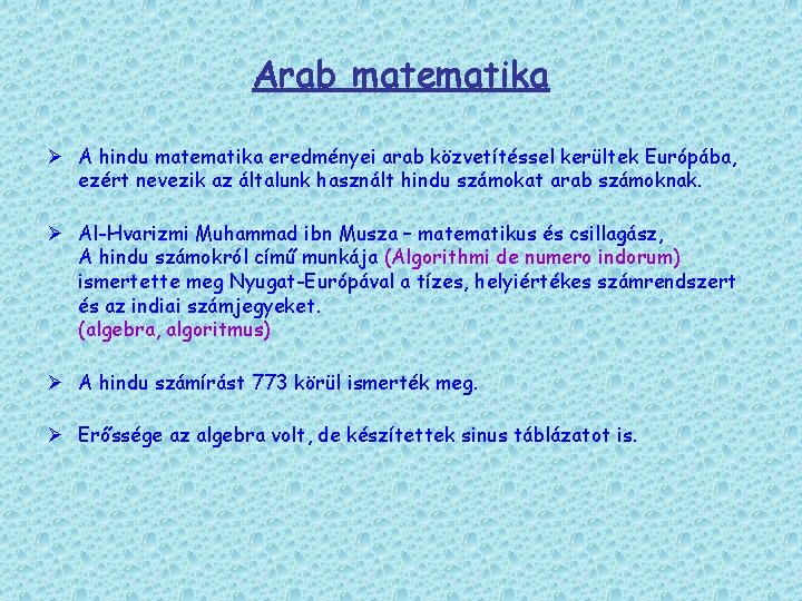 Arab matematika Ø A hindu matematika eredményei arab közvetítéssel kerültek Európába, ezért nevezik az