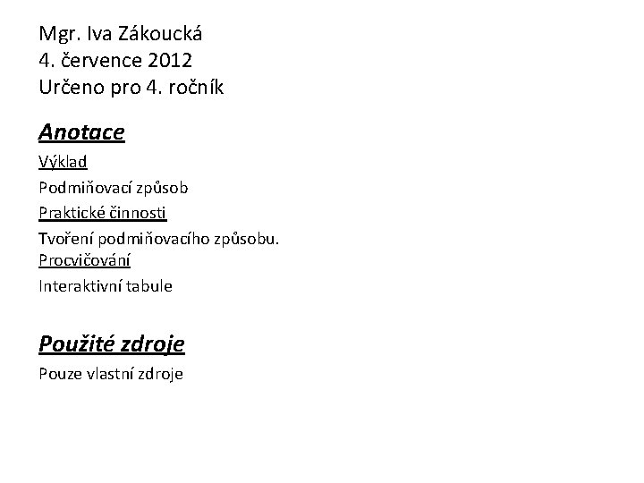 Mgr. Iva Zákoucká 4. července 2012 Určeno pro 4. ročník Anotace Výklad Podmiňovací způsob