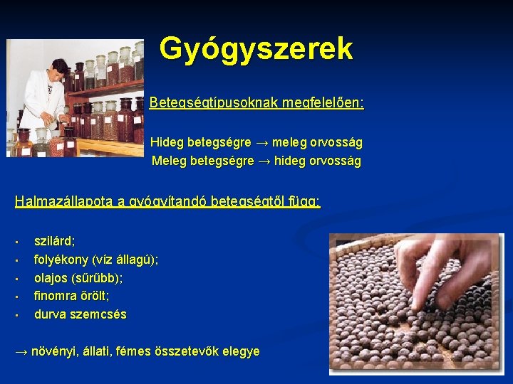 Gyógyszerek Betegségtípusoknak megfelelően: Hideg betegségre → meleg orvosság Meleg betegségre → hideg orvosság Halmazállapota