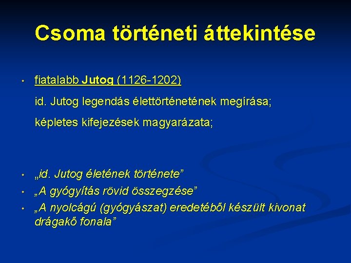 Csoma történeti áttekintése • fiatalabb Jutog (1126 -1202) id. Jutog legendás élettörtének megírása; képletes