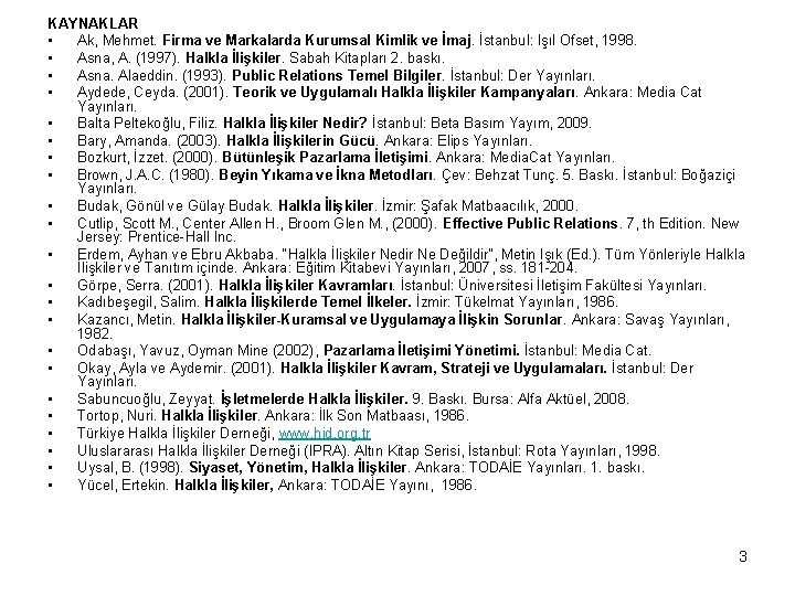 KAYNAKLAR • Ak, Mehmet. Firma ve Markalarda Kurumsal Kimlik ve İmaj. İstanbul: Işıl Ofset,