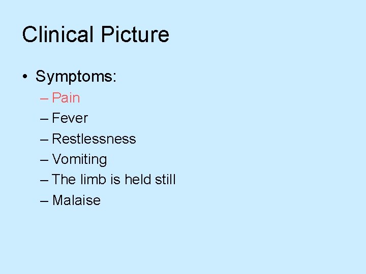 Clinical Picture • Symptoms: – Pain – Fever – Restlessness – Vomiting – The