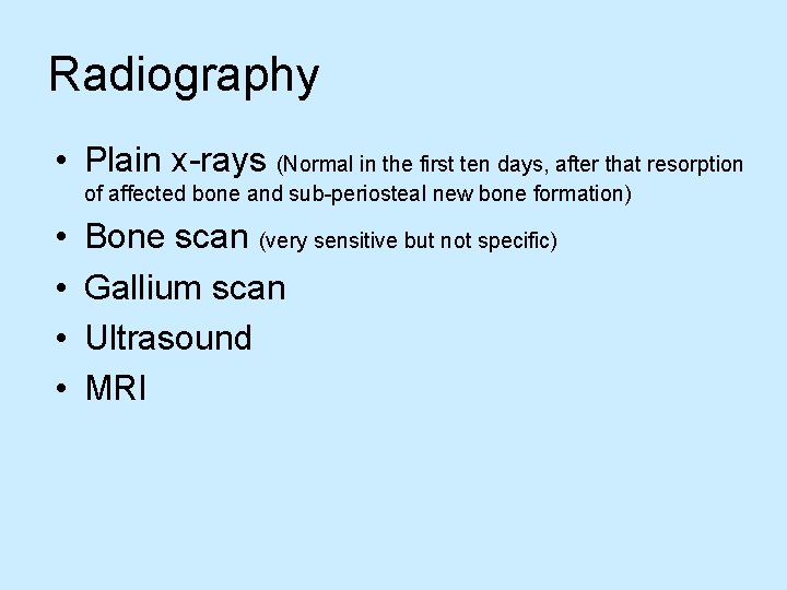 Radiography • Plain x-rays (Normal in the first ten days, after that resorption of