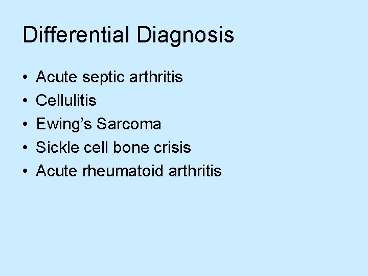 Differential Diagnosis • • • Acute septic arthritis Cellulitis Ewing’s Sarcoma Sickle cell bone