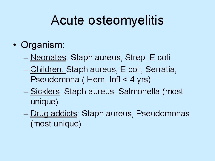 Acute osteomyelitis • Organism: – Neonates: Staph aureus, Strep, E coli – Children: Staph