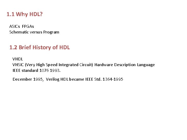 1. 1 Why HDL? ASICs FPGAs Schematic versus Program 1. 2 Brief History of