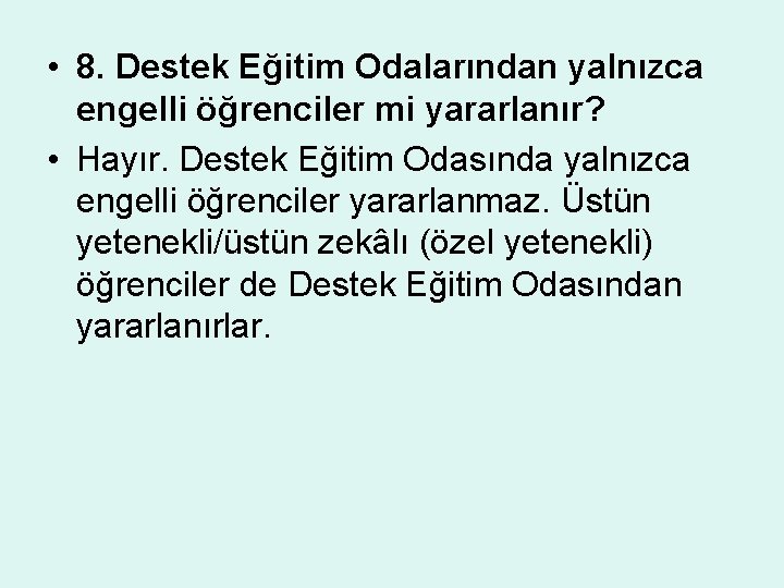  • 8. Destek Eğitim Odalarından yalnızca engelli öğrenciler mi yararlanır? • Hayır. Destek