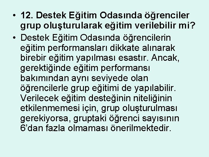  • 12. Destek Eğitim Odasında öğrenciler grup oluşturularak eğitim verilebilir mi? • Destek