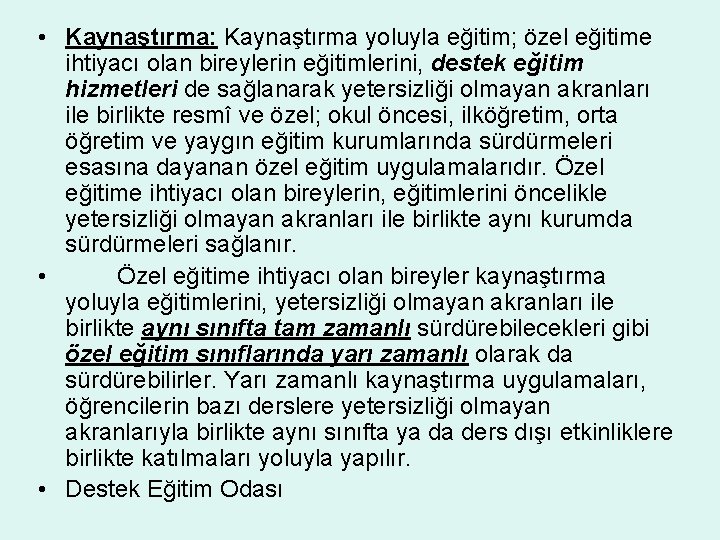  • Kaynaştırma: Kaynaştırma yoluyla eğitim; özel eğitime ihtiyacı olan bireylerin eğitimlerini, destek eğitim