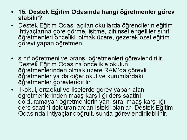  • 15. Destek Eğitim Odasında hangi öğretmenler görev alabilir? • Destek Eğitim Odası