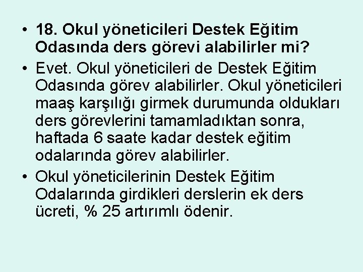  • 18. Okul yöneticileri Destek Eğitim Odasında ders görevi alabilirler mi? • Evet.