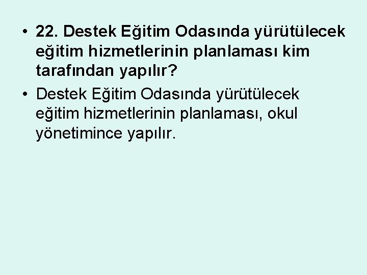  • 22. Destek Eğitim Odasında yürütülecek eğitim hizmetlerinin planlaması kim tarafından yapılır? •