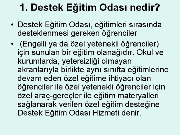 1. Destek Eğitim Odası nedir? • Destek Eğitim Odası, eğitimleri sırasında desteklenmesi gereken öğrenciler