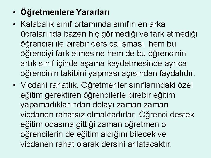  • Öğretmenlere Yararları • Kalabalık sınıf ortamında sınıfın en arka ücralarında bazen hiç