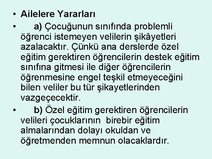  • Ailelere Yararları • a) Çocuğunun sınıfında problemli öğrenci istemeyen velilerin şikâyetleri azalacaktır.