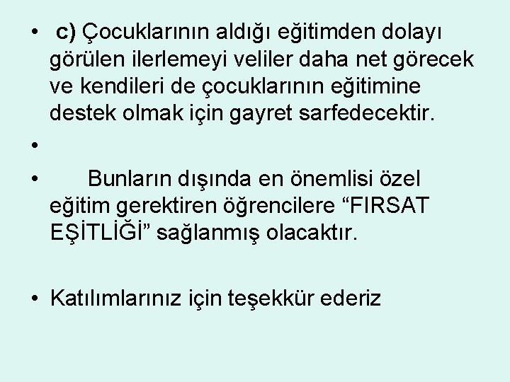  • c) Çocuklarının aldığı eğitimden dolayı görülen ilerlemeyi veliler daha net görecek ve